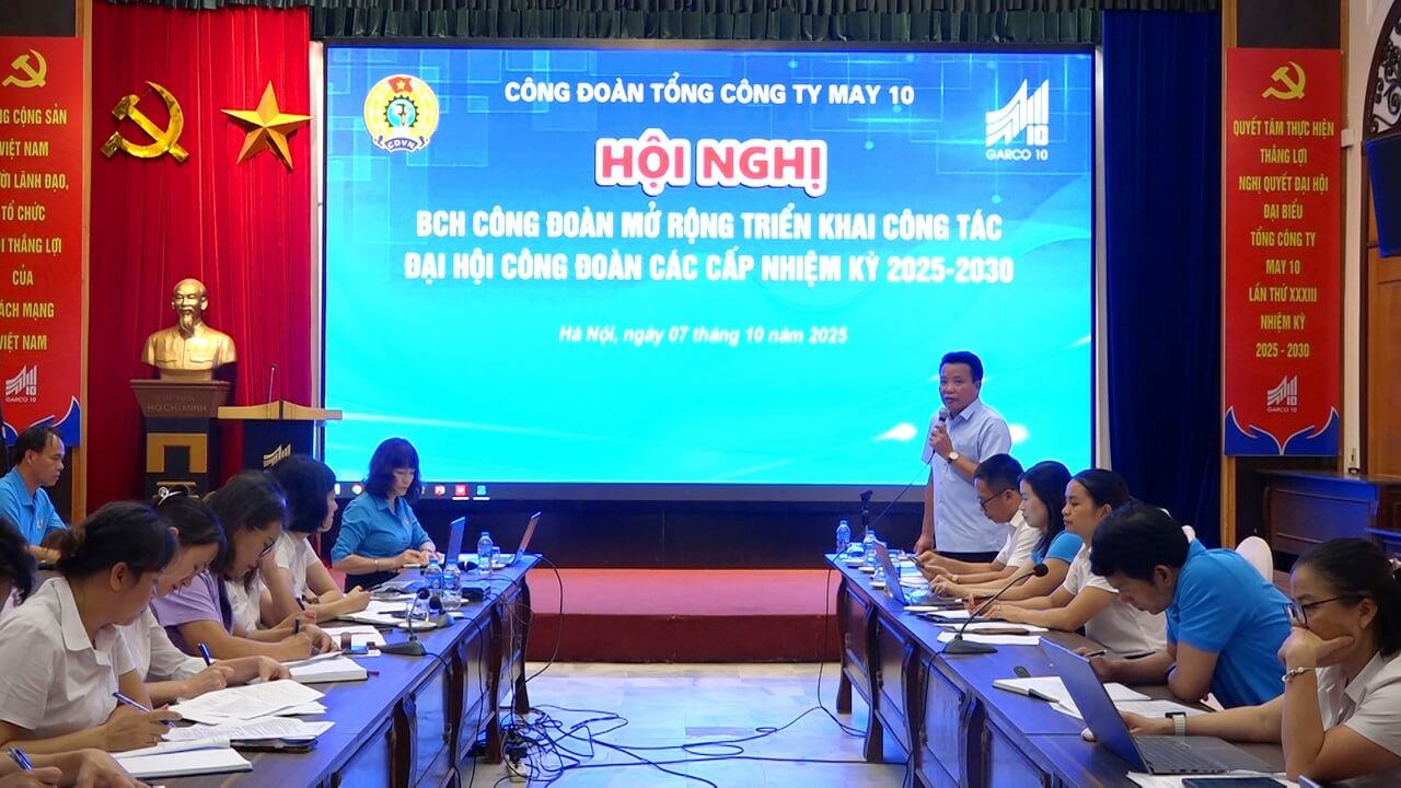 Công đoàn May 10 hội nghị Ban Chấp hành mở rộng  triển khai các nhiệm vụ trọng tâm quý IV/2025
