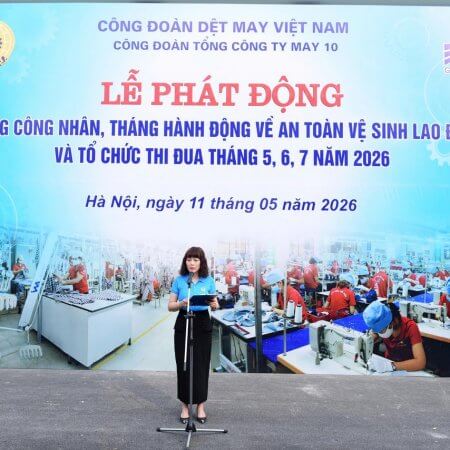 MAY 10 PHÁT ĐỘNG THÁNG CÔNG NHÂN VÀ THÁNG  HÀNH ĐỘNG VỀ AN TOÀN, VỆ SINH LAO ĐỘNG NĂM 2026